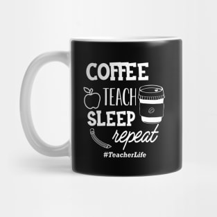 Teacher - Coffee teach sleep repeat #TeacherLife Mug